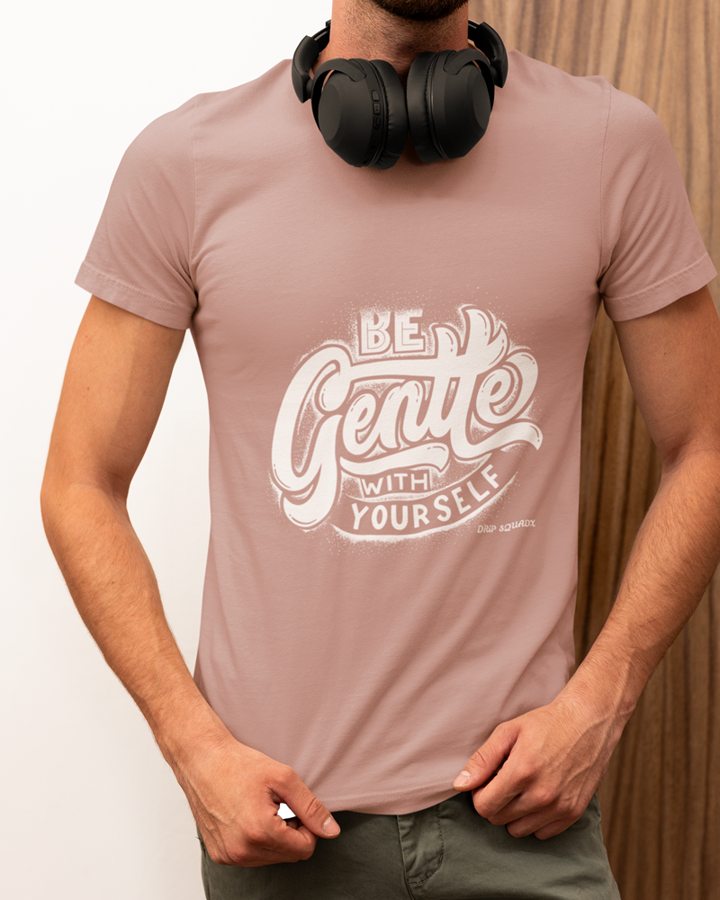 Drip SquadX Be Gentle With Yourself Tshirt
