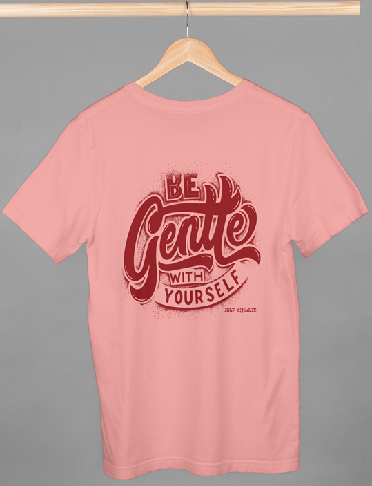 Drip SquadX Unisex Be Gentle with Yourself Tshirt